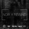 NOIR X REWIND